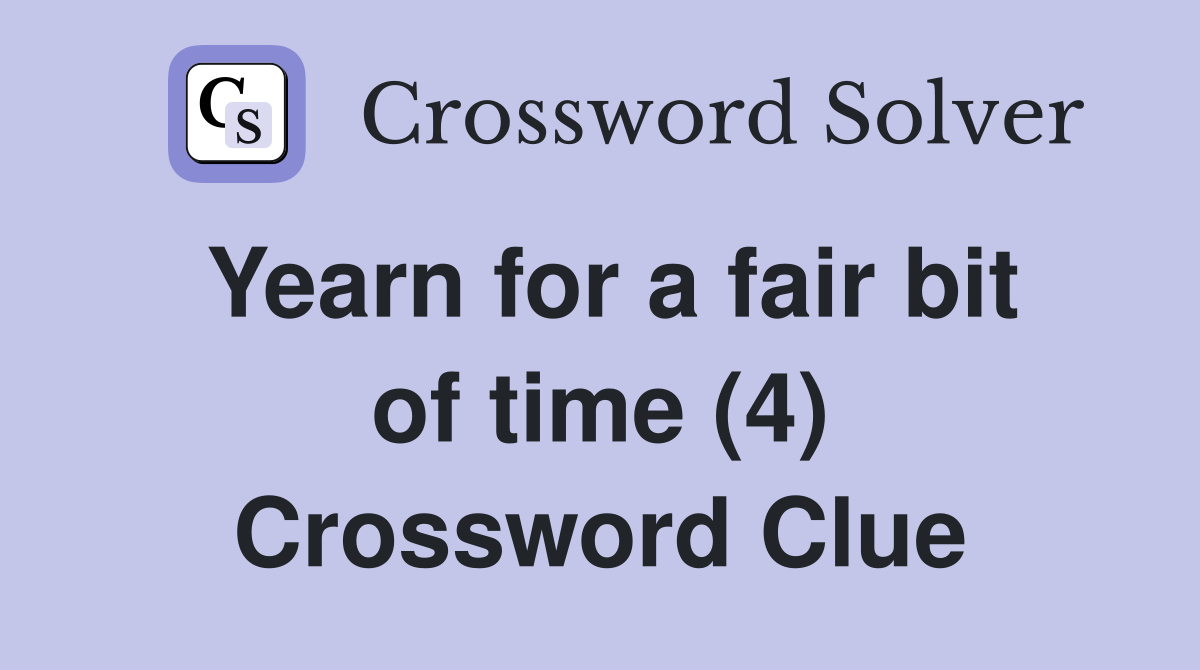 Yearn for a fair bit of time (4) Crossword Clue