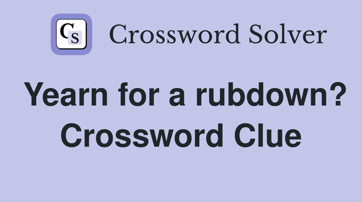 Yearn for a rubdown? Crossword Clue