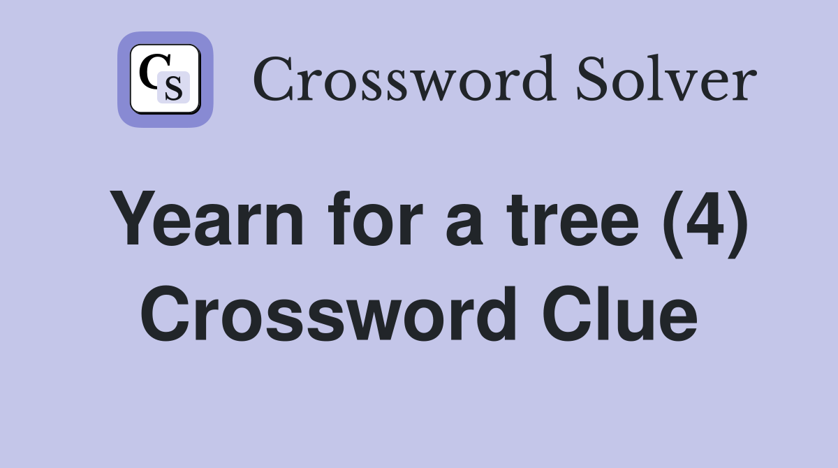 Yearn for a tree (4) Crossword Clue