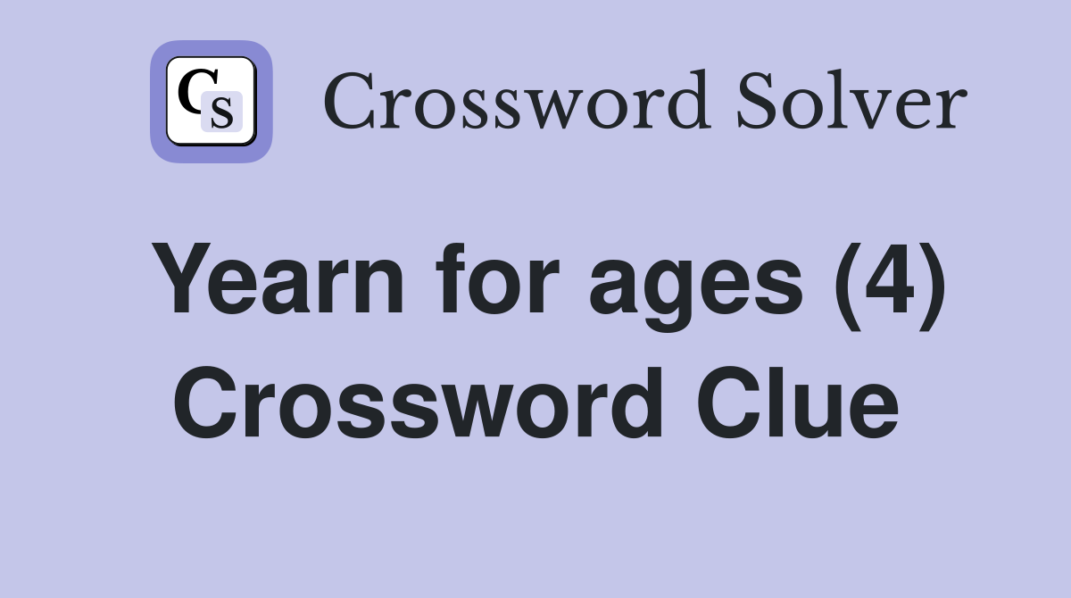 Yearn for ages (4) Crossword Clue