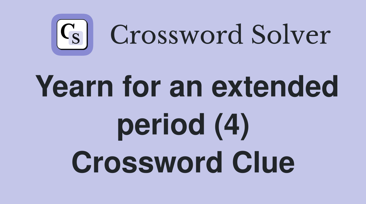 Yearn for an extended period (4) Crossword Clue