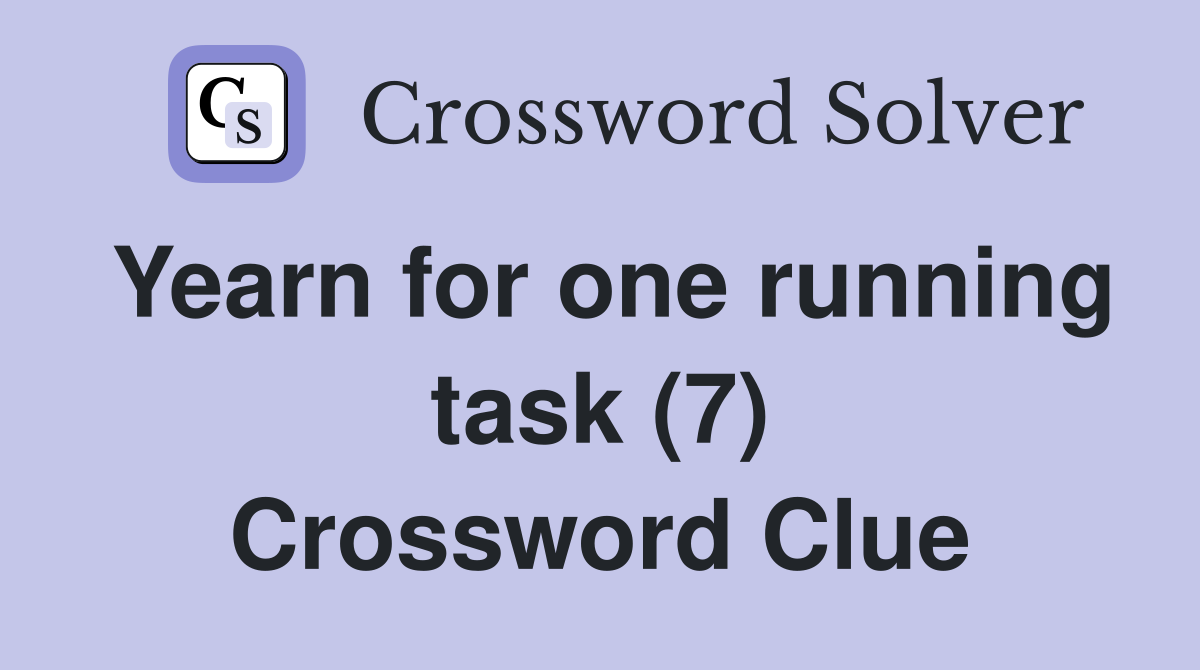 Yearn for one running task (7) Crossword Clue