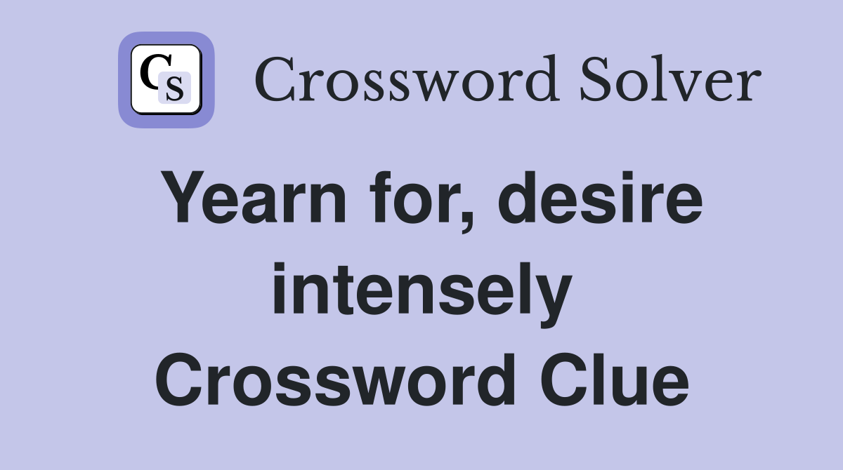 Yearn for, desire intensely Crossword Clue