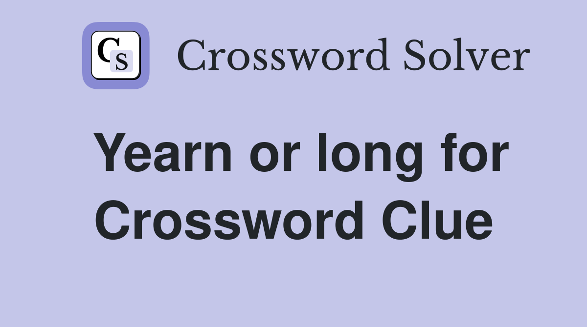 Yearn or long for Crossword Clue