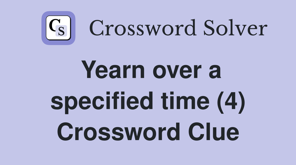 Yearn over a specified time (4) Crossword Clue