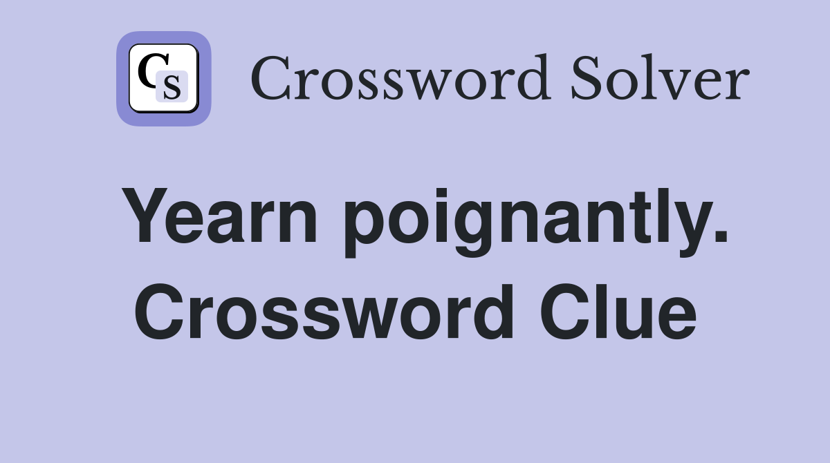 Yearn poignantly. Crossword Clue