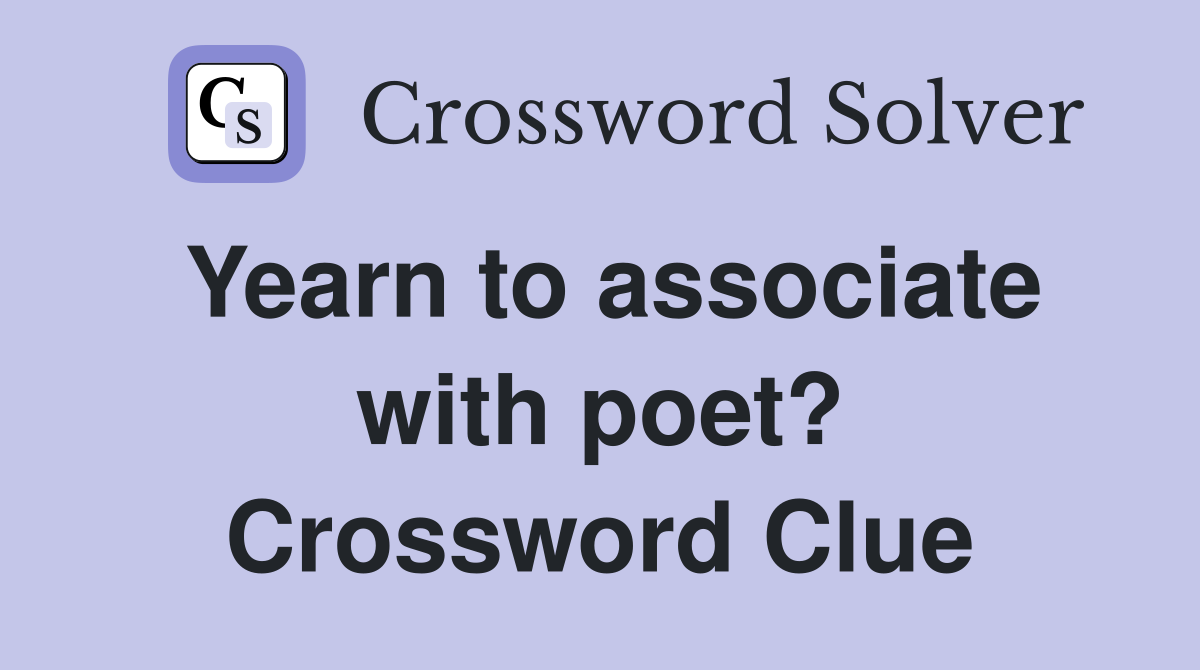 Yearn to associate with poet? Crossword Clue