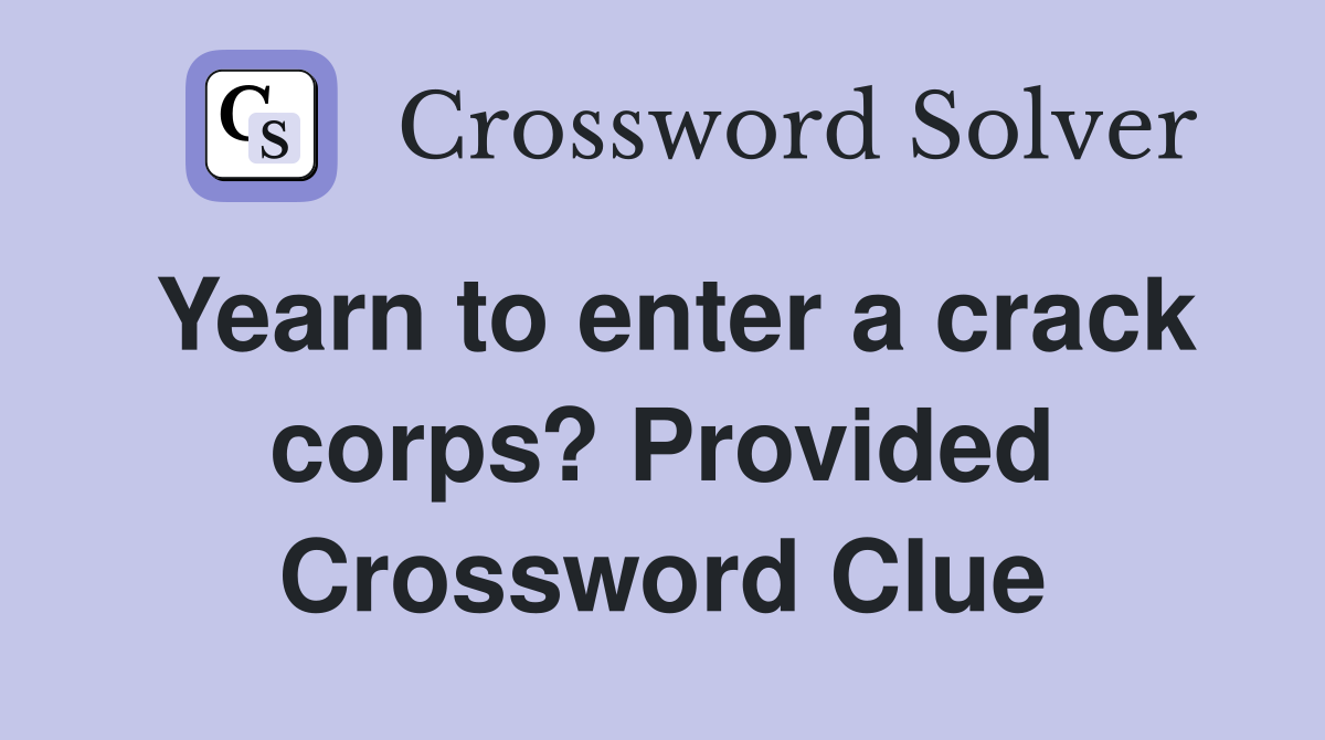 Yearn to enter a crack corps? Provided Crossword Clue