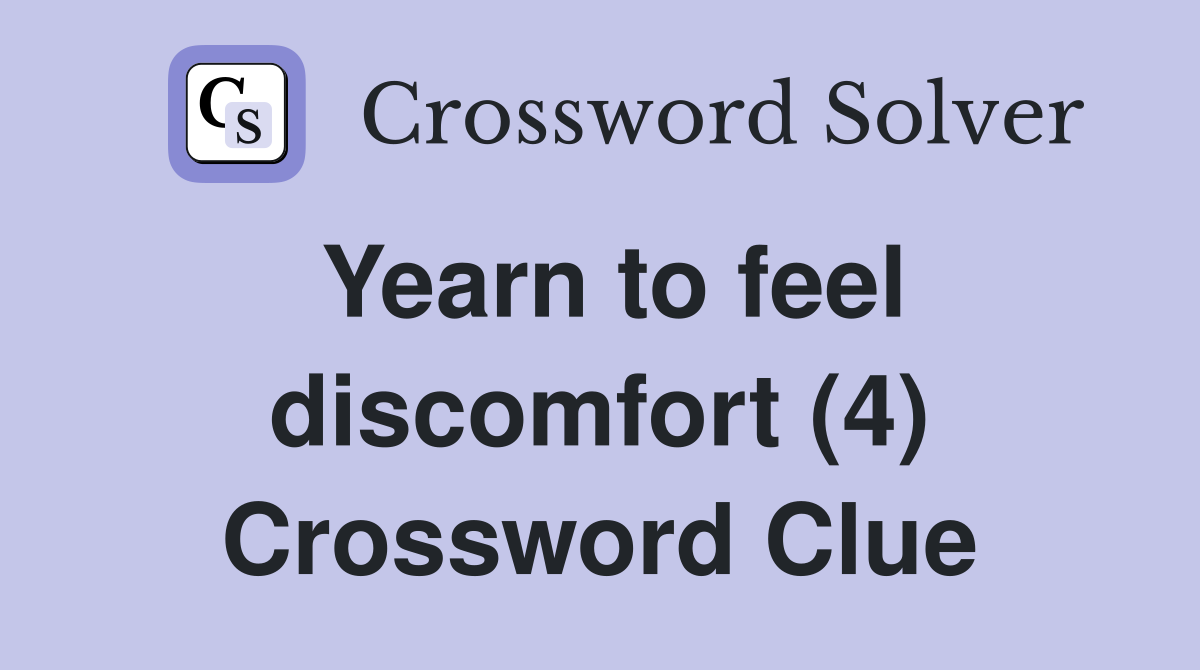 Yearn to feel discomfort (4) Crossword Clue