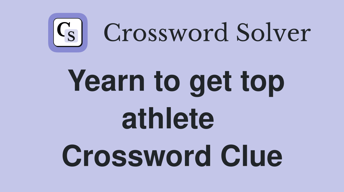 Yearn to get top athlete  Crossword Clue