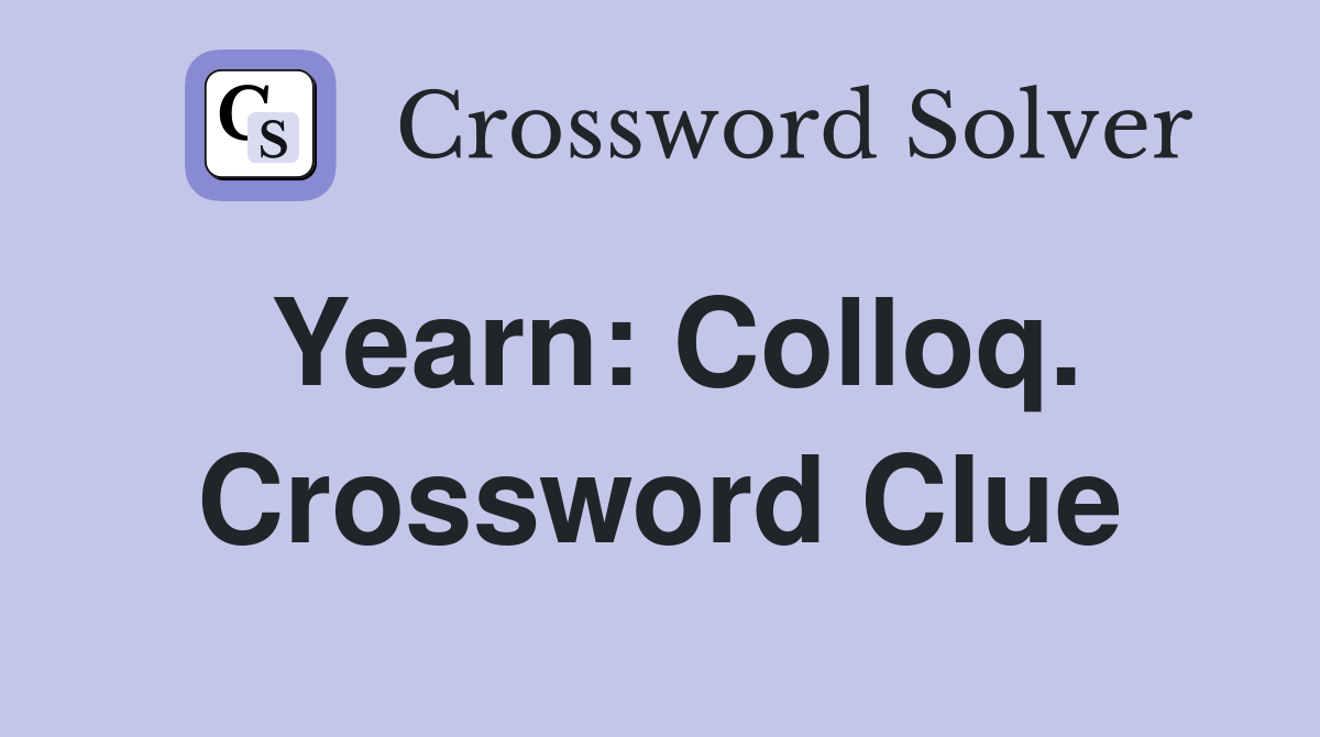 Yearn: Colloq. Crossword Clue