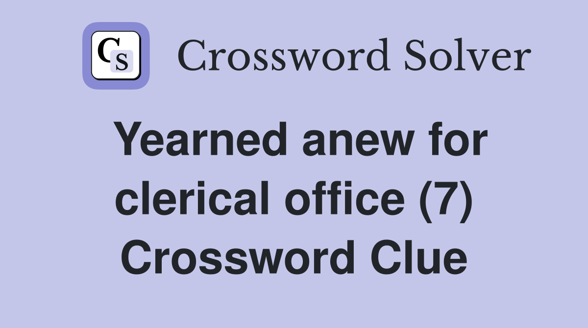 Yearned anew for clerical office (7) Crossword Clue