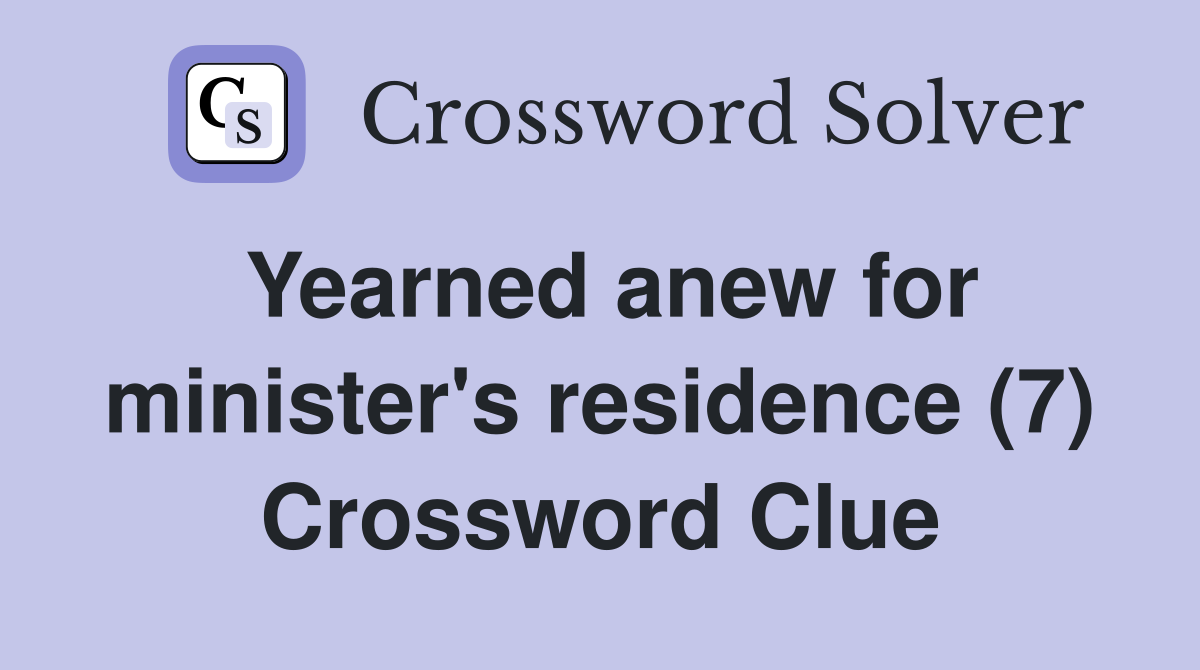 Yearned anew for minister's residence (7) Crossword Clue
