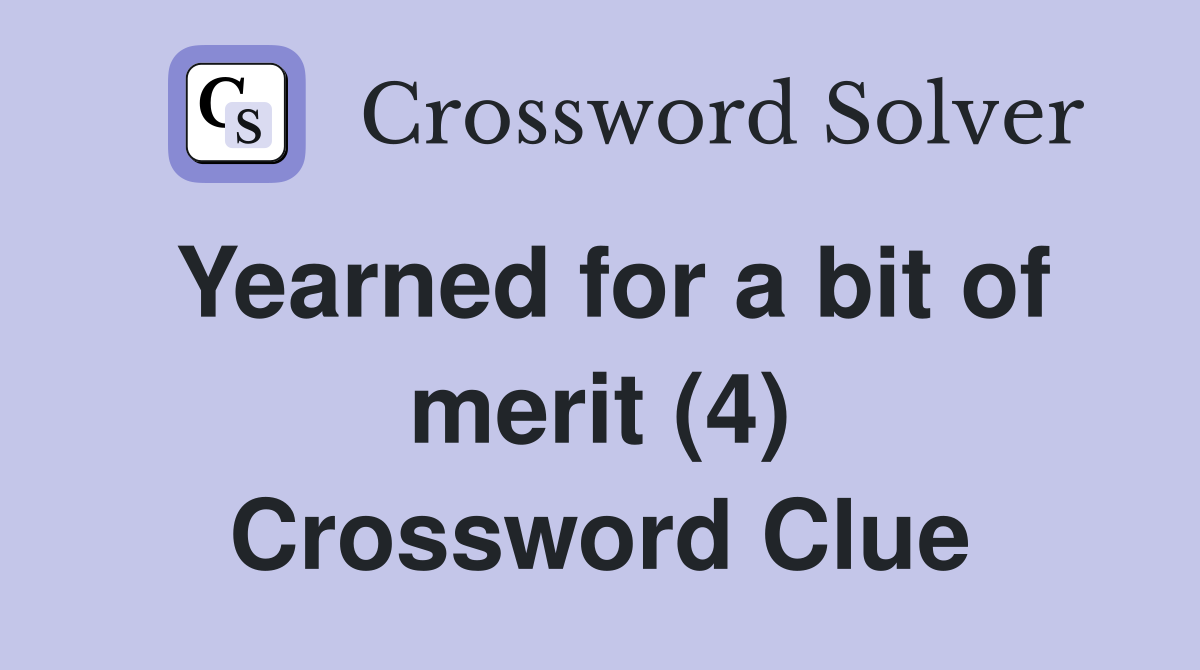 Yearned for a bit of merit (4) Crossword Clue