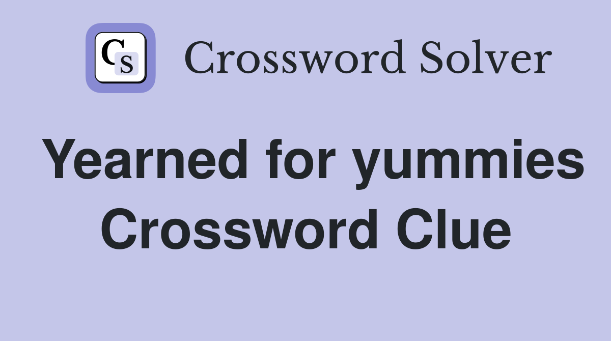 Yearned for yummies Crossword Clue
