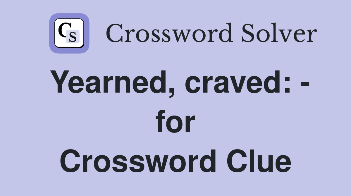 Yearned, craved: - for Crossword Clue