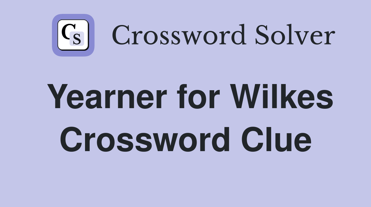 Yearner for Wilkes Crossword Clue