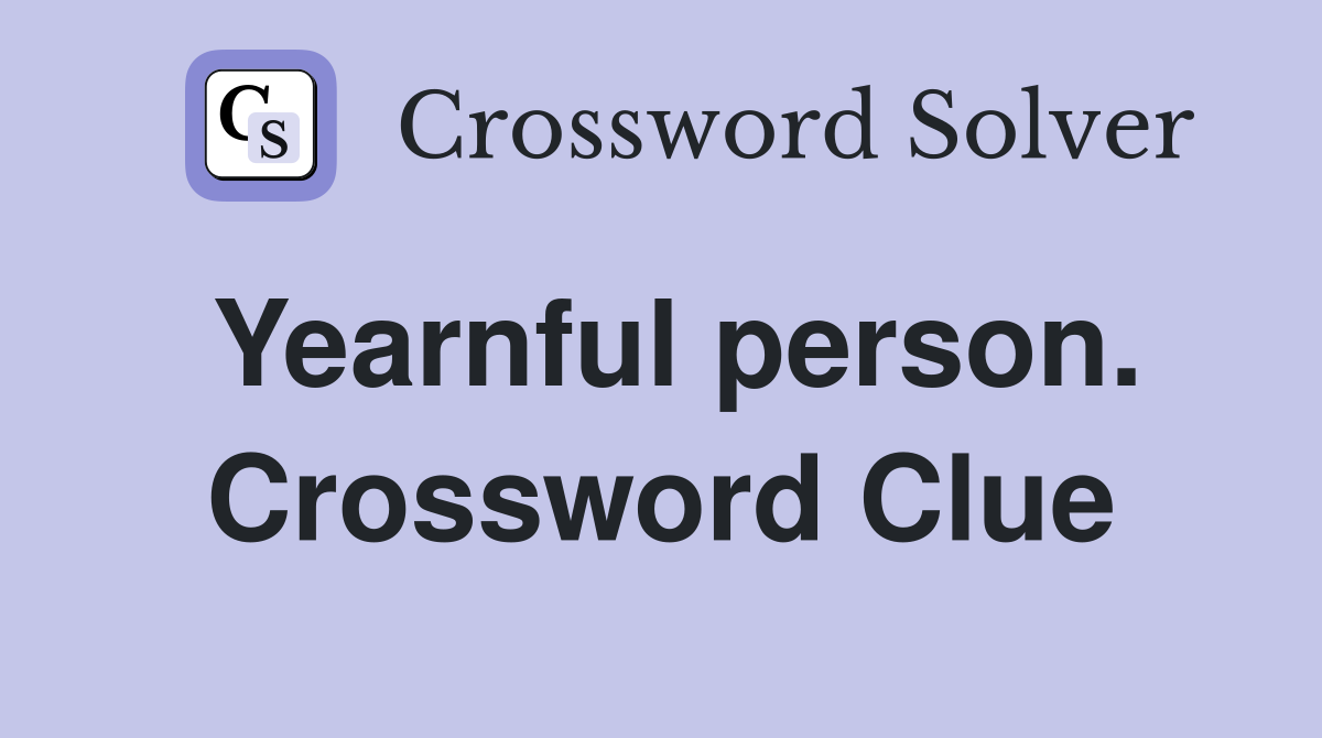 Yearnful person. Crossword Clue