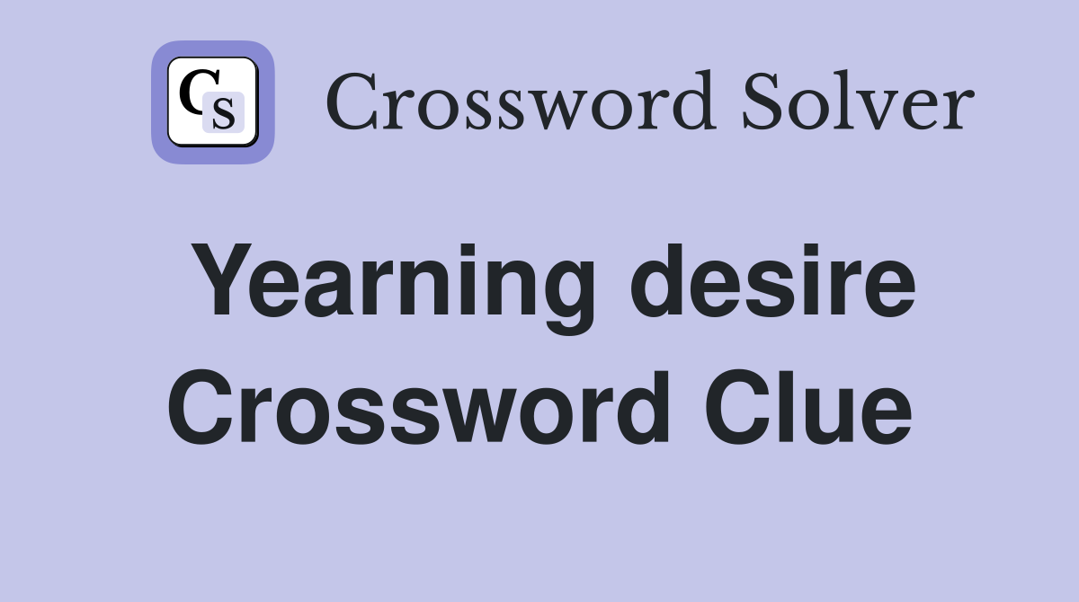 Yearning desire Crossword Clue