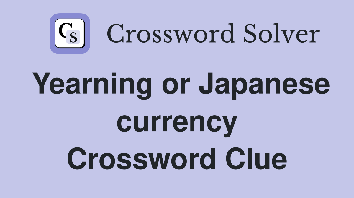 Yearning or Japanese currency Crossword Clue