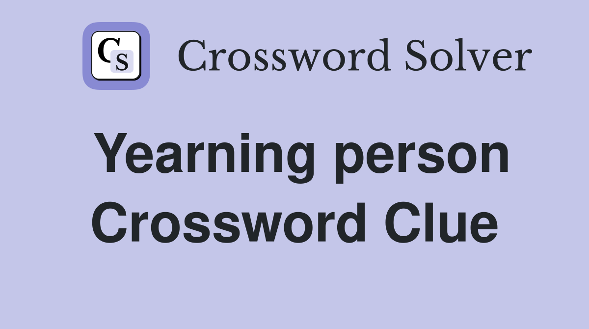 Yearning person Crossword Clue