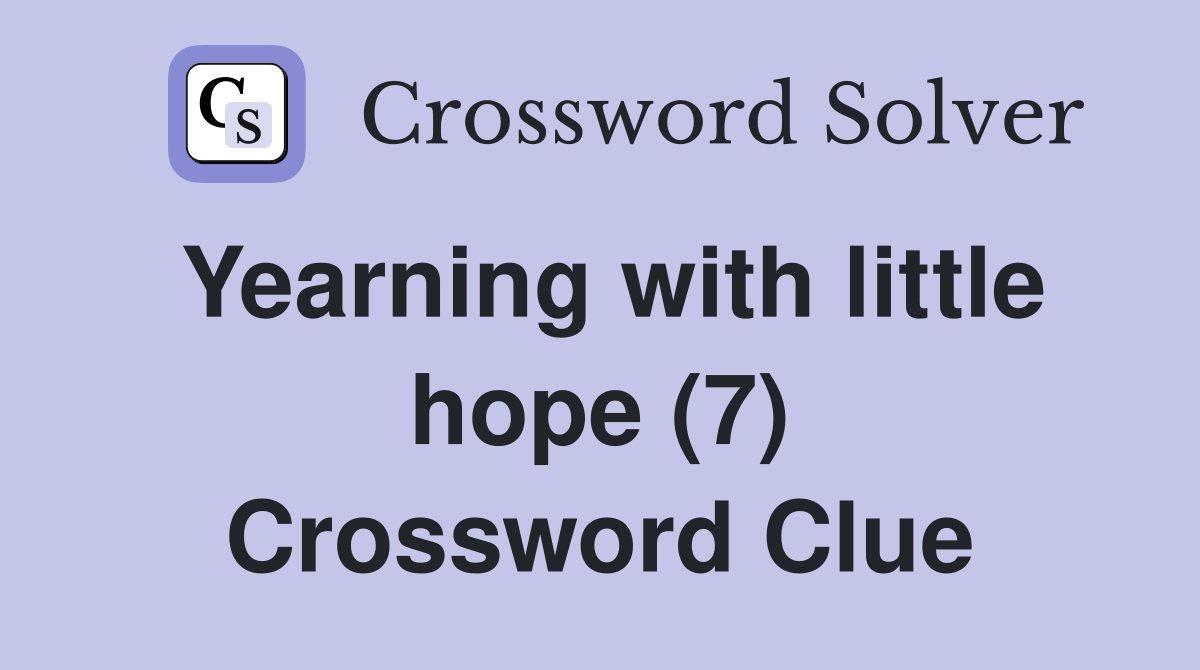 Yearning with little hope (7) Crossword Clue