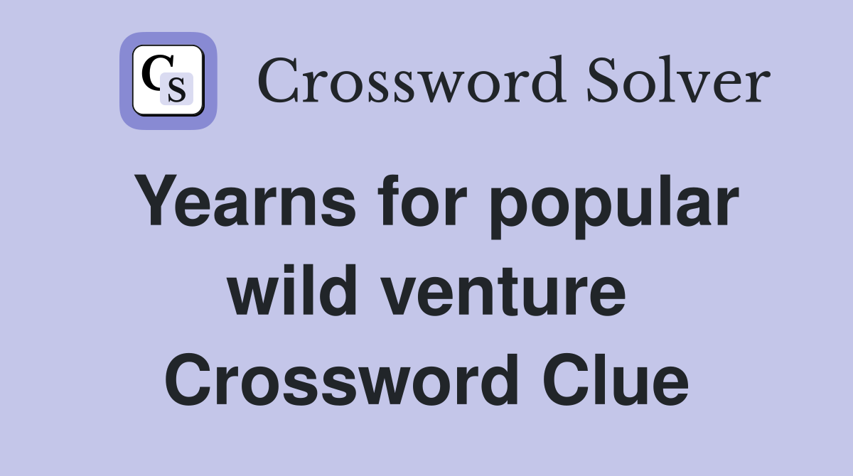 Yearns for popular wild venture Crossword Clue