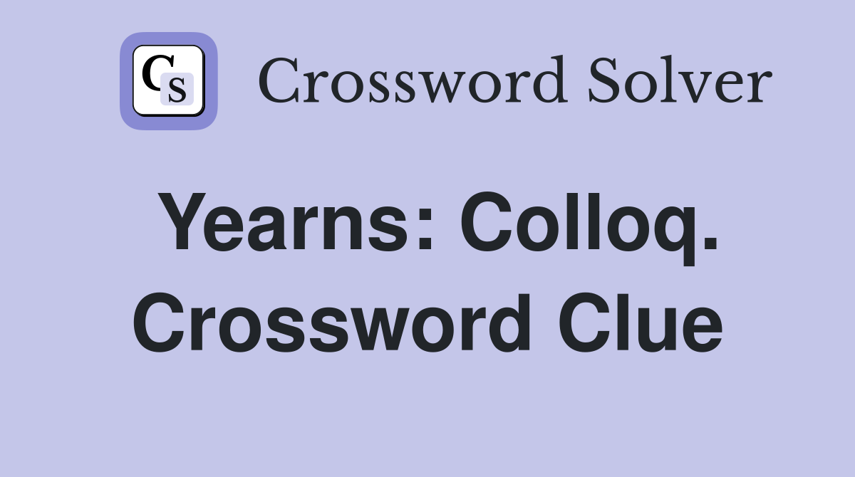 Yearns: Colloq. Crossword Clue
