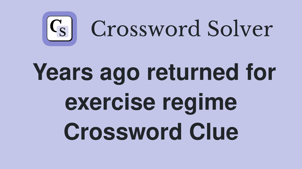 Years ago returned for exercise regime Crossword Clue
