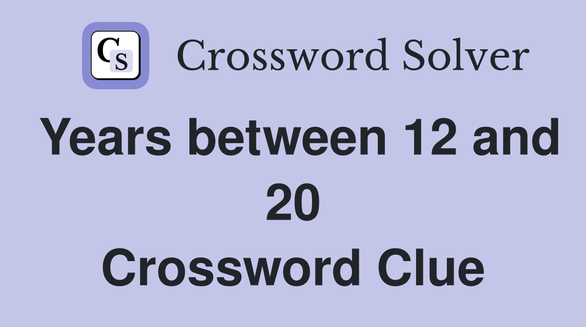 Years between 12 and 20 Crossword Clue