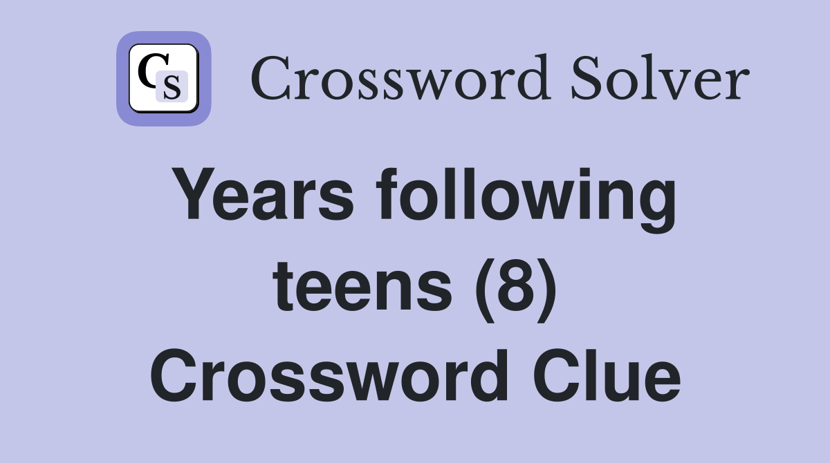 Years following teens (8) Crossword Clue