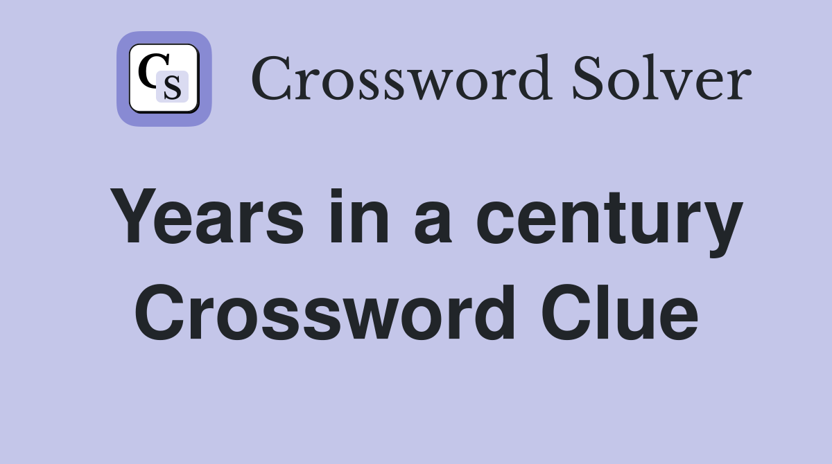 Years in a century Crossword Clue