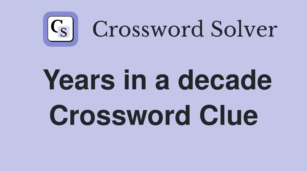 Years in a decade Crossword Clue