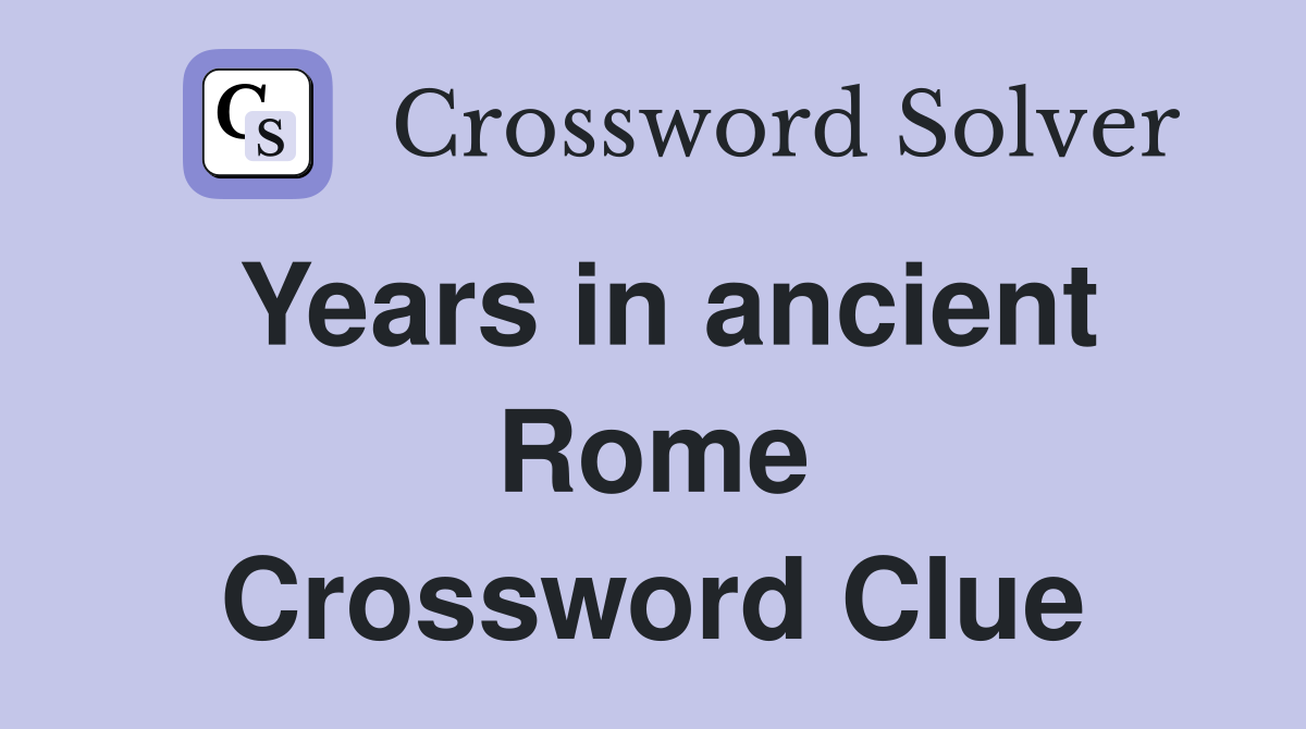 Years in ancient Rome Crossword Clue