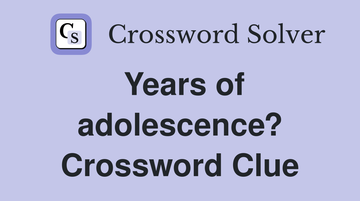 Years of adolescence? Crossword Clue
