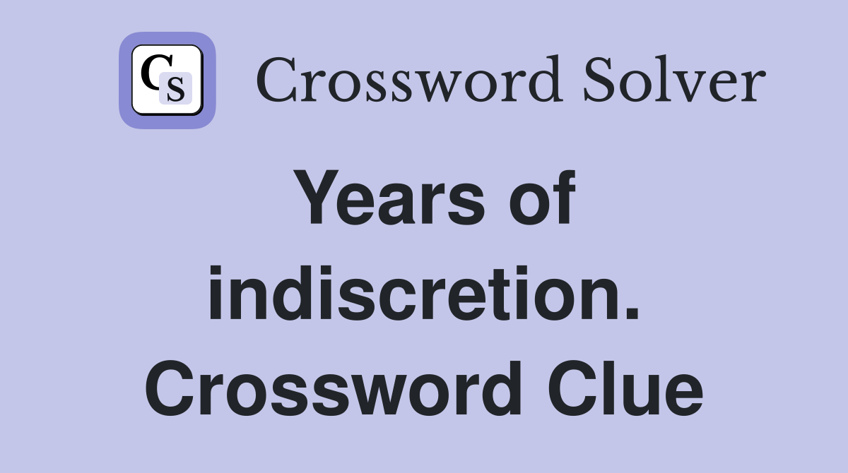 Years of indiscretion. Crossword Clue