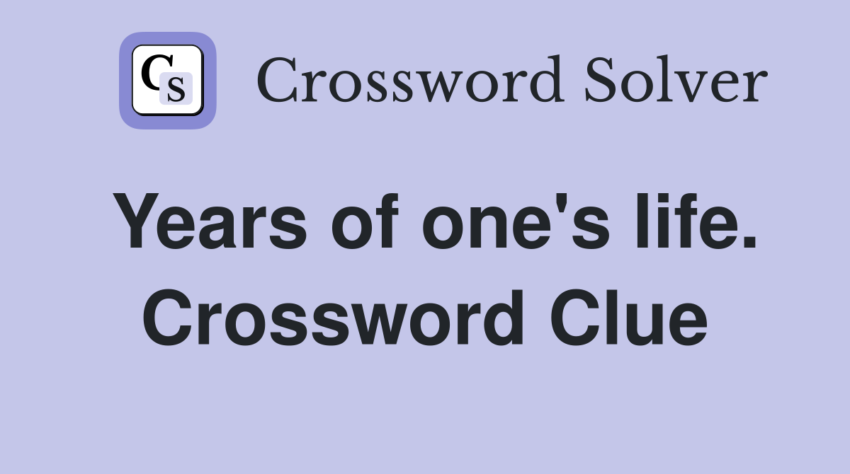 Years of one's life. Crossword Clue