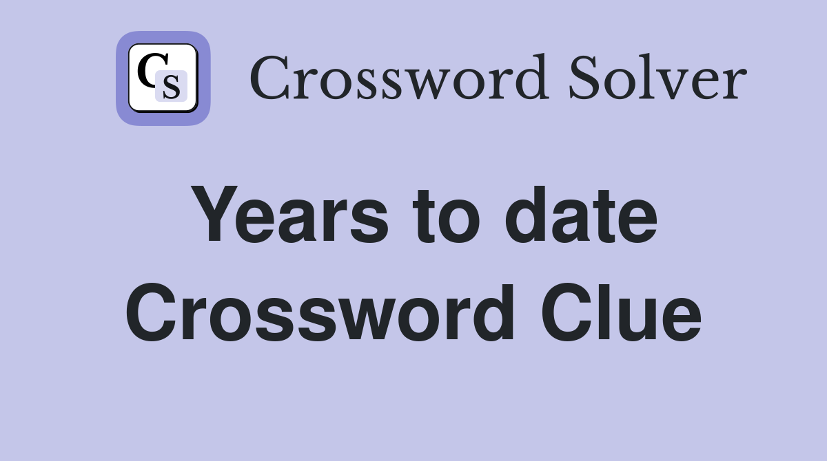 Years to date Crossword Clue
