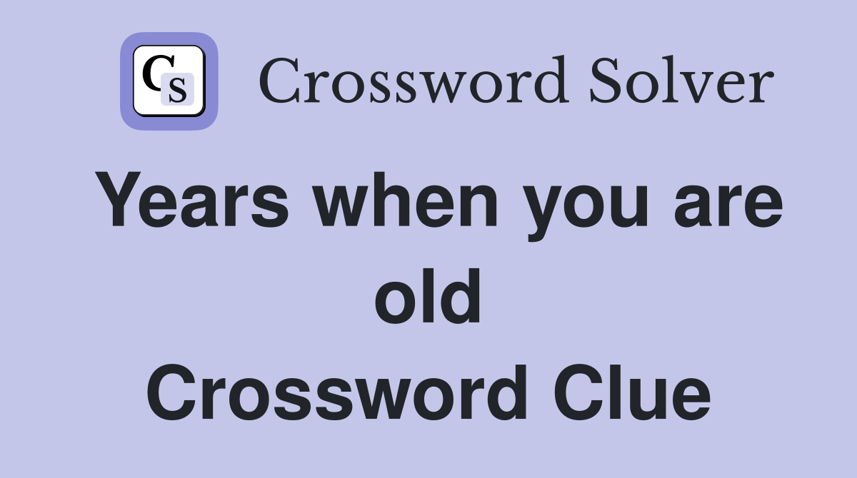 Years when you are old Crossword Clue