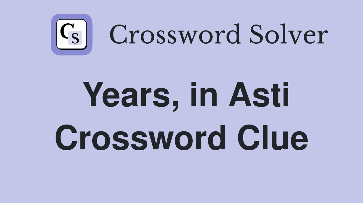 Years, in Asti Crossword Clue