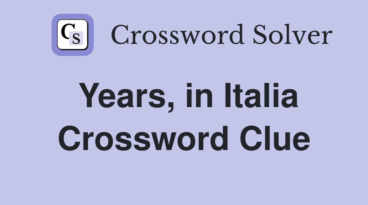 Years, in Italia Crossword Clue