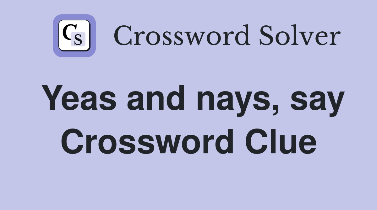 Yeas and nays, say Crossword Clue