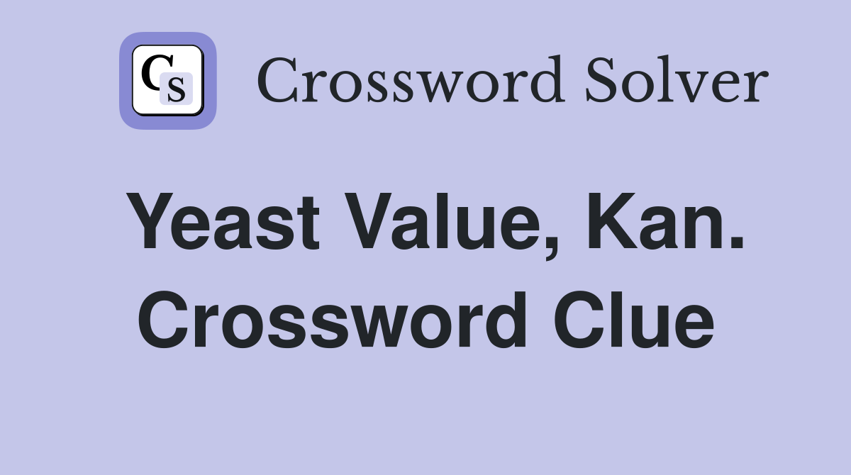 Yeast Value, Kan. Crossword Clue