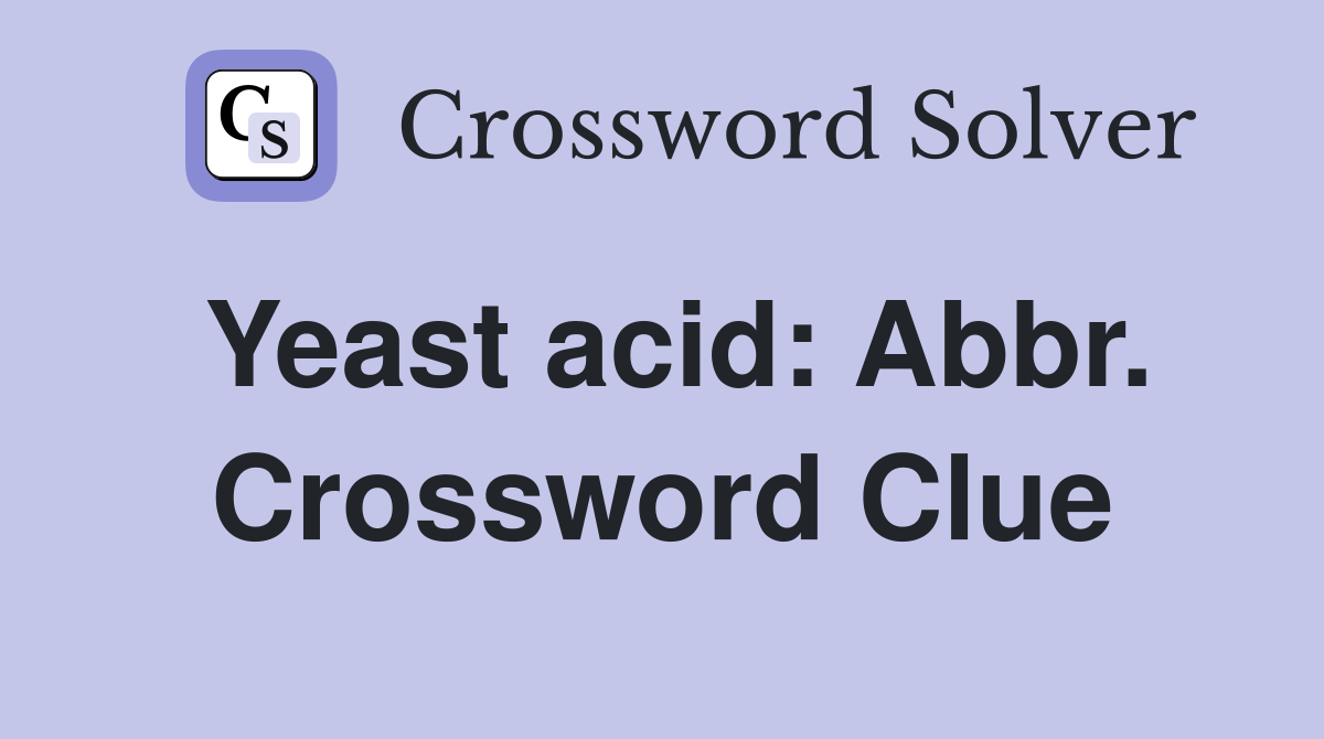 Yeast acid: Abbr. Crossword Clue