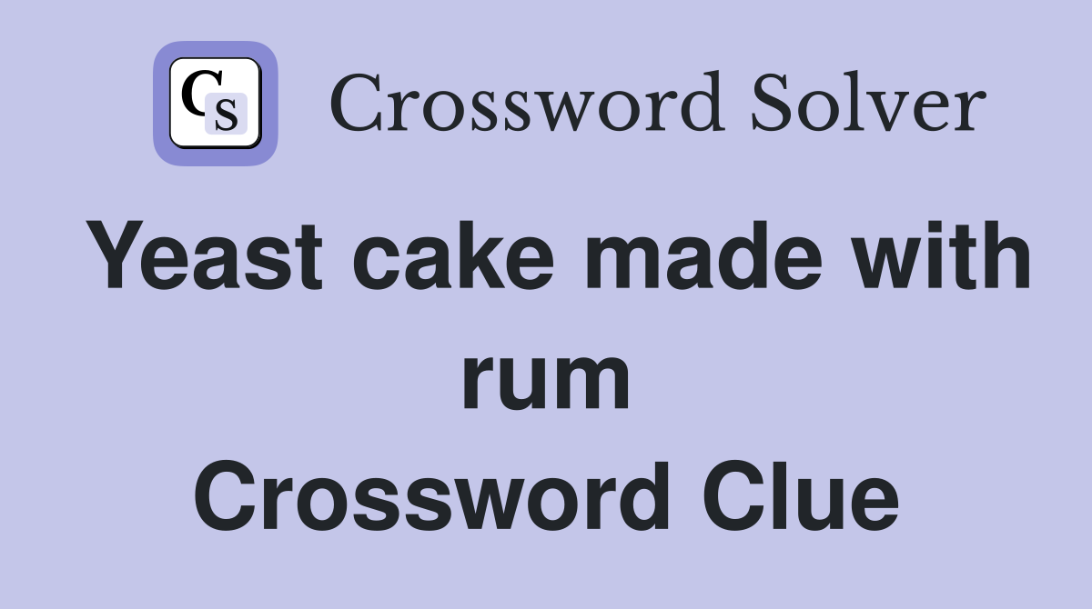 Yeast cake made with rum Crossword Clue