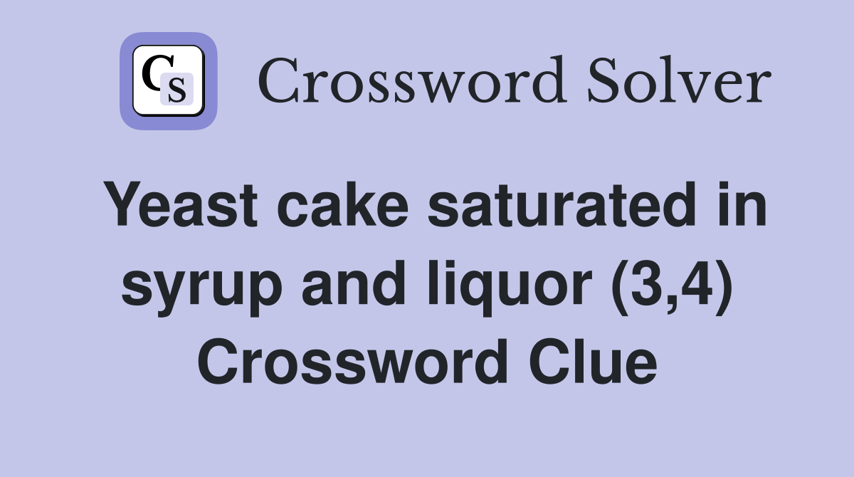 Yeast cake saturated in syrup and liquor (3,4) Crossword Clue