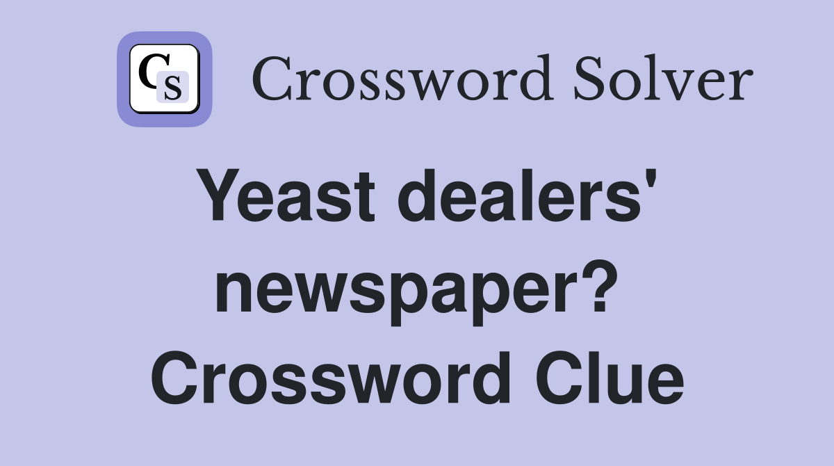 Yeast dealers' newspaper? Crossword Clue