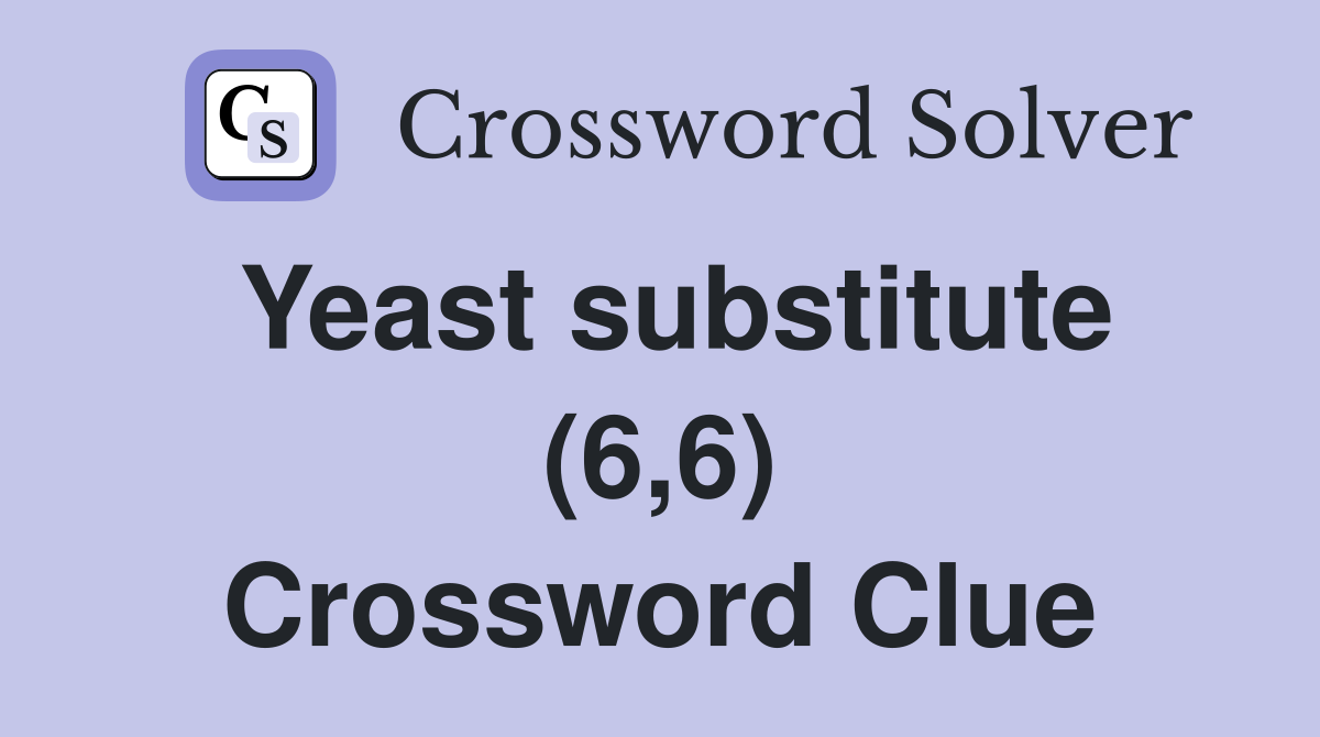 Yeast substitute (6,6) Crossword Clue