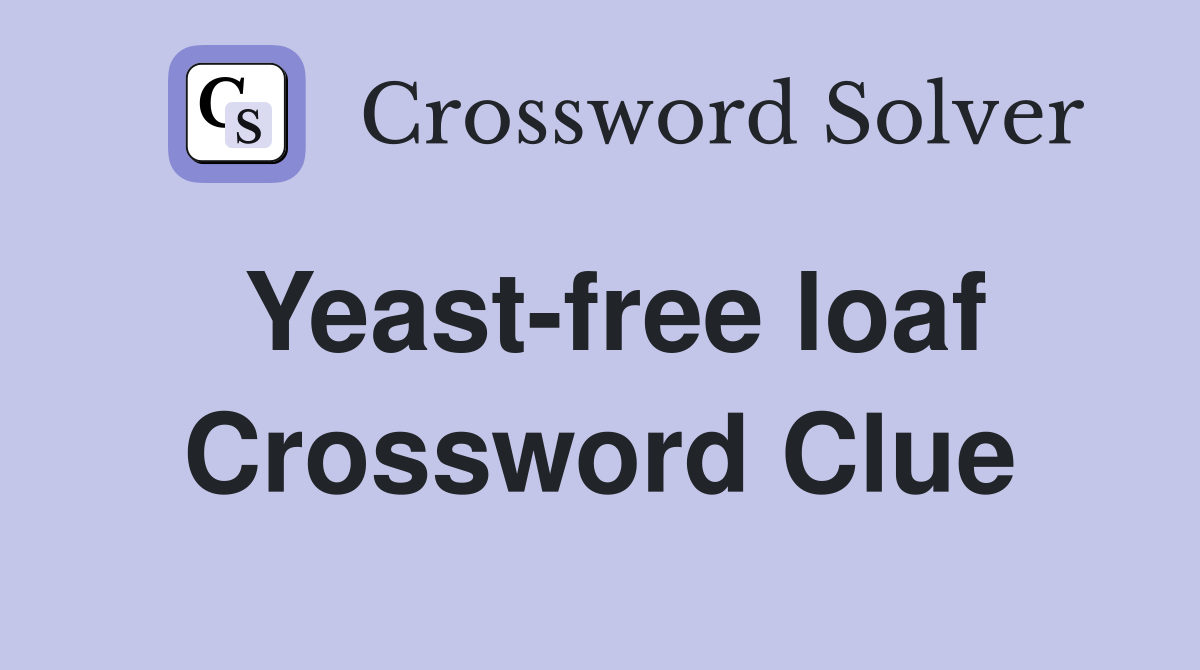 Yeast-free loaf Crossword Clue
