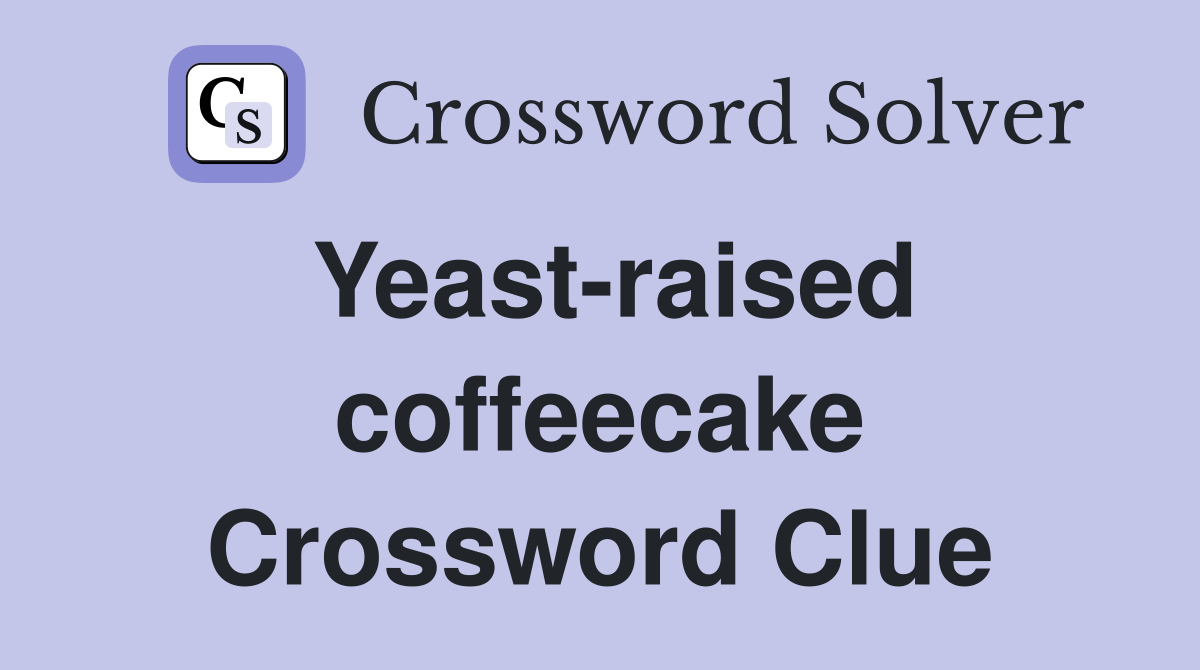 Yeast-raised coffeecake Crossword Clue